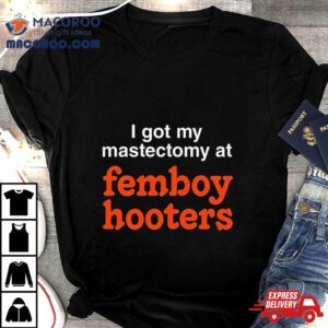 I Got My Mastectomy At Femboy Hooters Tshirt
