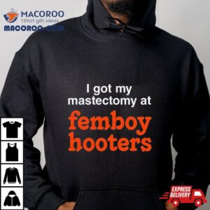 I Got My Mastectomy At Femboy Hooters Tshirt
