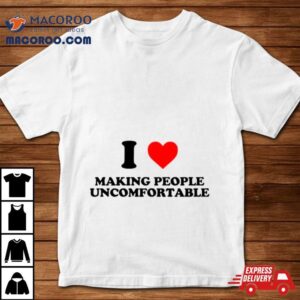 I Heart Making People Uncomfortable Tshirt