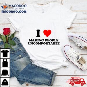 I Heart Making People Uncomfortable Tshirt