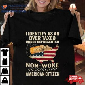 I Identify As An Over Taxed Under American Citizen Tshirt