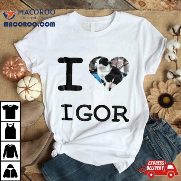 I Love Cat Igor Shirt