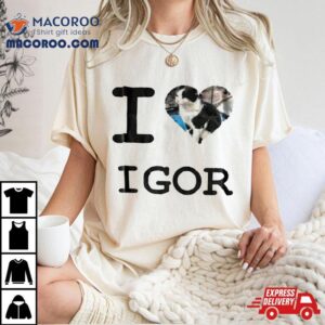 I Love Cat Igor Tshirt