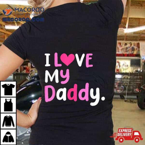 I Love My Daddy Best Dad Ever Father’s Day Cool Kids Shirt