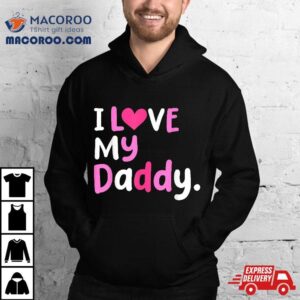 I Love My Daddy Best Dad Ever Father S Day Cool Kids Tshirt