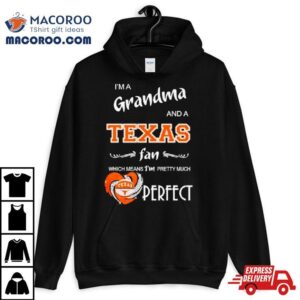 I M A Grandma And A Longhorns Fan Which Means I M Pretty Much Perfec Tshirt