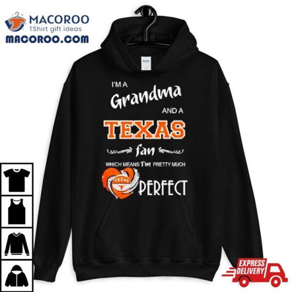 I’m A Grandma And A Longhorns Fan Which Means I’m Pretty Much Perfecshirt