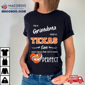 I M A Grandma And A Longhorns Fan Which Means I M Pretty Much Perfec Tshirt