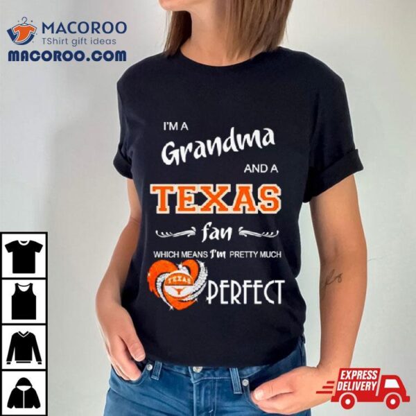 I’m A Grandma And A Longhorns Fan Which Means I’m Pretty Much Perfecshirt