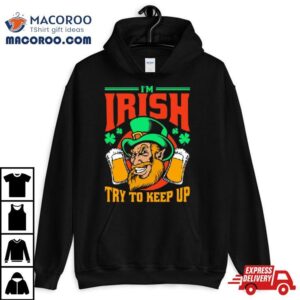 I M Irish Try To Keep Up Tshirt