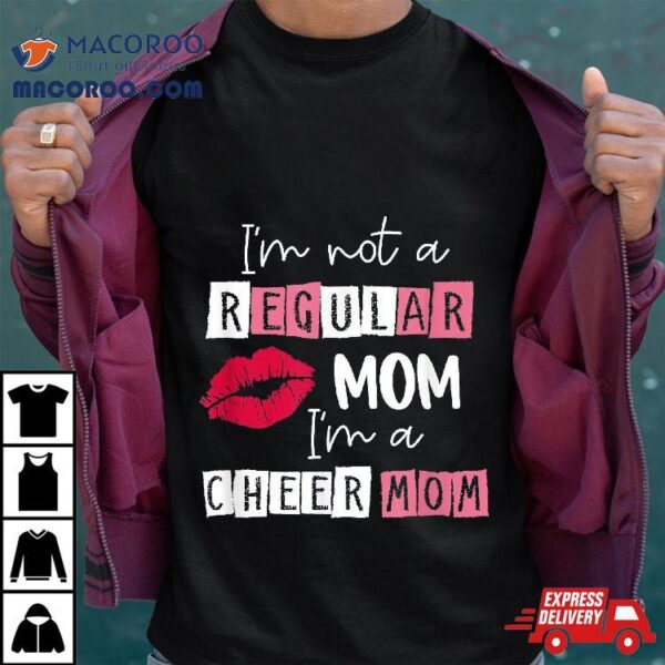 I’m Not Like A Regular Mom Cheer Design For Shirt