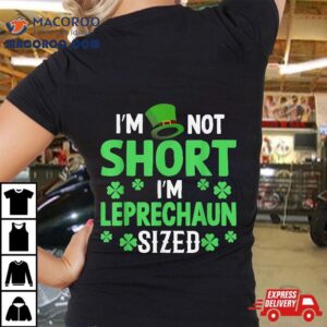 I M Not Short Leprechaun Sized Happy Saint Patrick Day Tshirt