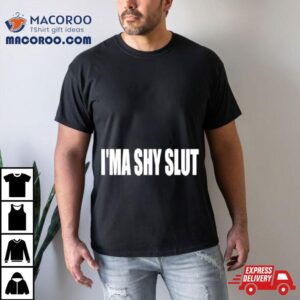 I Ma Shy Slu Tshirt