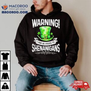 I May Be Prone To Shenanigans St Patrick’s Day 2024 T Shirt