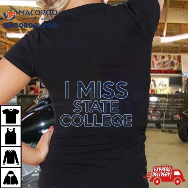 I Miss State College Alumni University Shirt