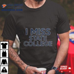 I Miss State College Alumni University Shirt