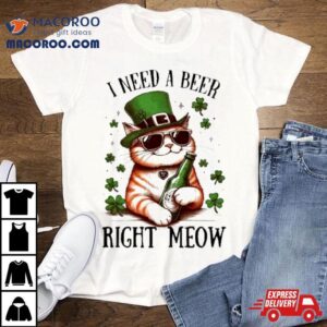 I Need A Beer Right Meow Cat Holds Beer St Patrick Rsquo S Day Tshirt