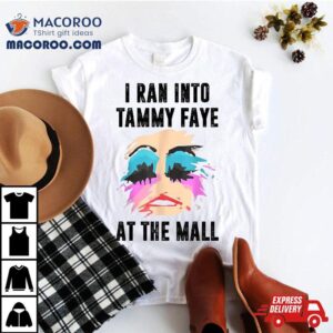 I Ran Into Tammy Faye Bakker At The Mall Tshirt