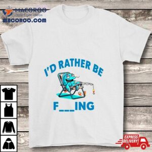 I’d Rather Be Fishing Funny Shirt