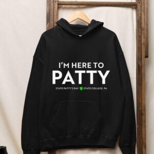 I Rsquo M Here To Patty State Patty Rsquo S Day Hoodie