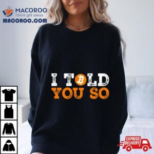I Told You So Bitcoin Tshirt