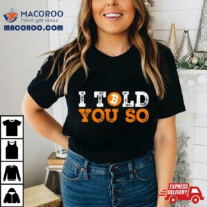 I Told You So Bitcoin Tshirt