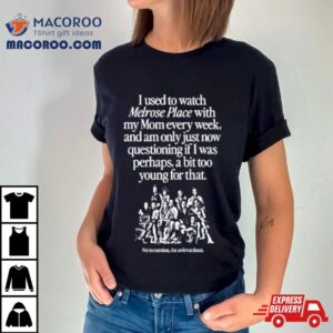 I Used To Watch Melrose Place With My Mom Every Week Tshirt