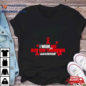 I Wear Red Ribbon For Deep Vein Thrombosis Awareness Tshirt