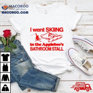 I Went Skiing In The Applebee's Bathroom Stall Shirt