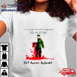 I Will No Longer Be Complicit In Genocide Free Palestine Rip Aaron Bushnell Tshirt