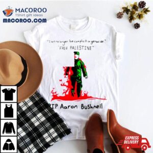 I Will No Longer Be Complicit In Genocide Free Palestine Rip Aaron Bushnell Tshirt