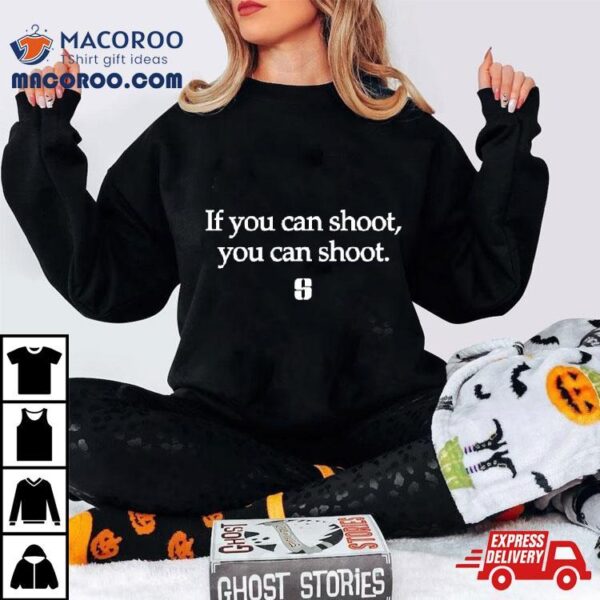 If You Can Shoot You Can Shoot Shirt