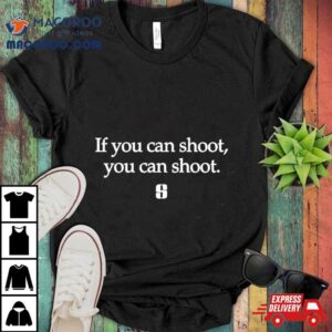 If You Can Shoot You Can Shoo Tshirt