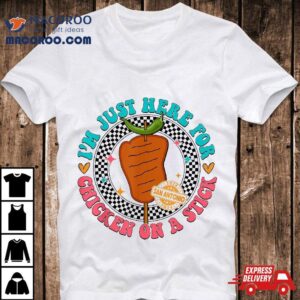 Im Just Here For Chicken On A Stick Funny Fiesta San Antonio Tshirt