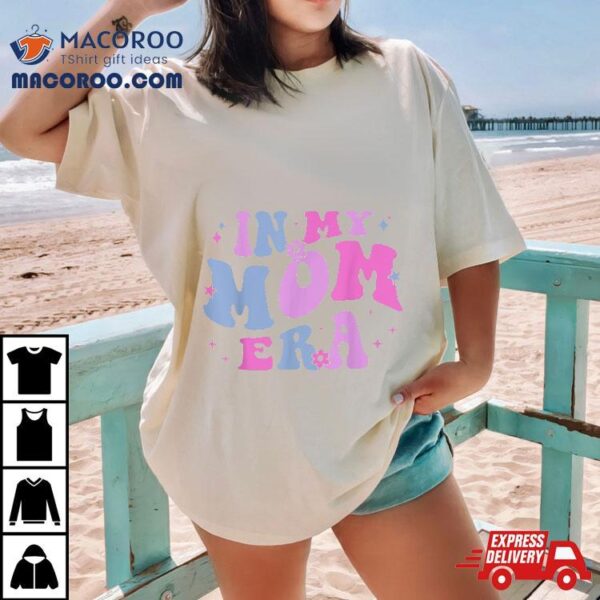 In My Mom Era Lover Groovy Retro Mother’s Day Birthday Shirt