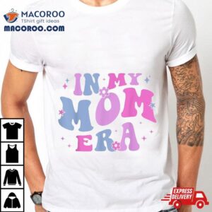 In My Mom Era Lover Groovy Retro Mother’s Day Birthday Shirt