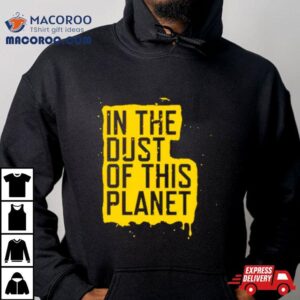 In The Dust Of This Plane Tshirt
