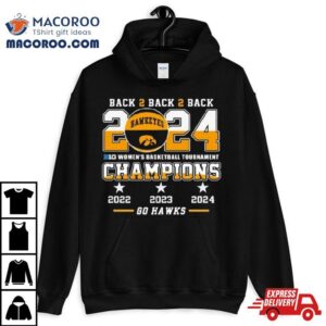 Iowa Hawkeyes Back To Back To Back Big Women S Basketball Tournament Champions Go Hawks Tshirt