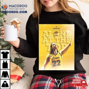 Iowa Hawkeyes Caitlin Clark Alone At The Top All Time Scoring Leader Ncaa Division I Tshirt