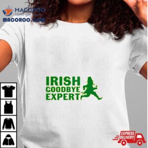 Irish Goodbye Expert Tshirt