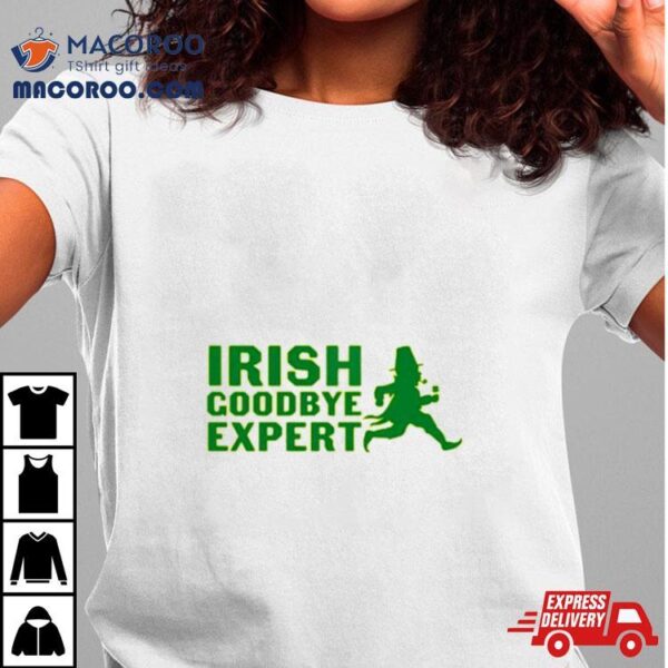 Irish Goodbye Expert T Shirt