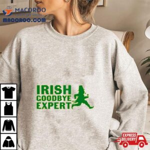 Irish Goodbye Expert Tshirt