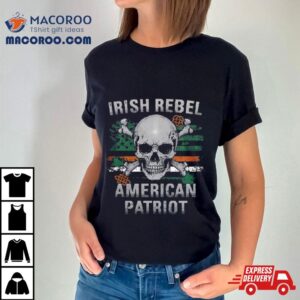 Irish Rebel American Patriot Tshirt