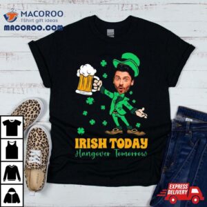 Irish Today Hungover Tomorrow Tshirt