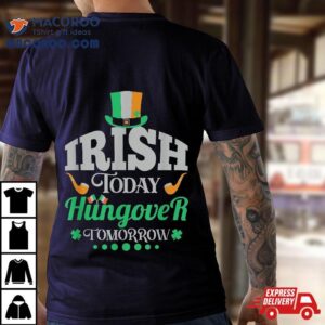 Irish Today, Hungover Tomorrow, Saint Patrick’s Day Shirt