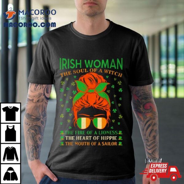 Irish Women The Soul Of A Witch The Fire Of A Lioness The Heart Of Hippie The Mouth Of A Sailor T Shirt