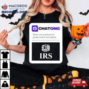 Irs Chatomg Show Me A Picture Of Government Corruption Shirt