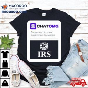 Irs Chatomg Show Me A Picture Of Government Corruption Tshirt