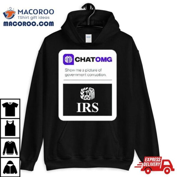 Irs Chatomg Show Me A Picture Of Government Corruption Shirt