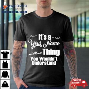 It Rsquo S A Name Thing You Wouldn Rsquo T Understand Tshirt
